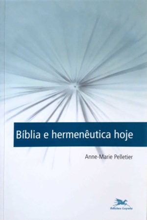 Bíblia e hermenêutica hoje - Anne-Marie Pelletier