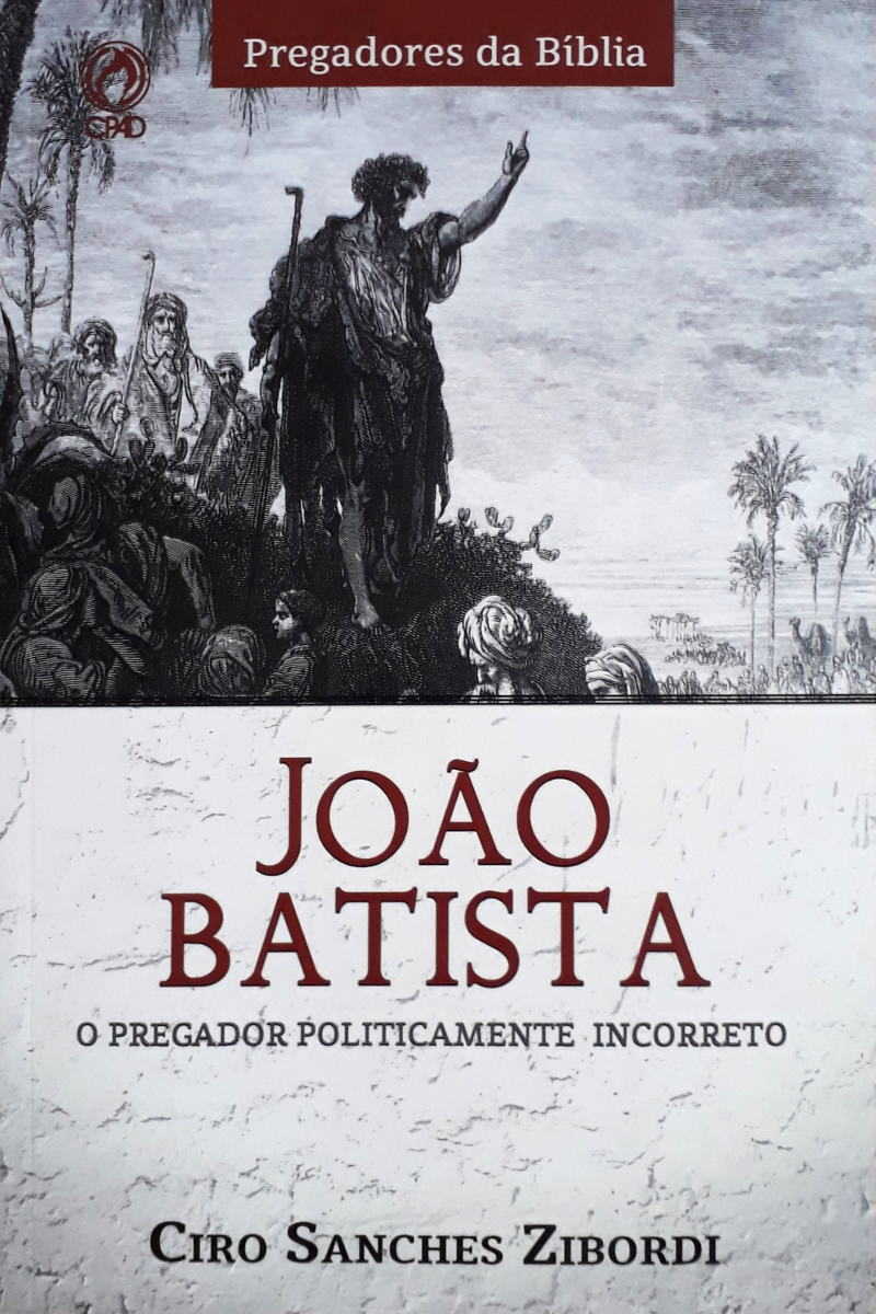 João Batista – O Pregador Politicamente Incorreto