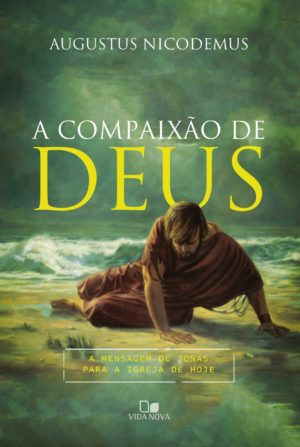 A compaixão de Deus - Augustus Nicodemus