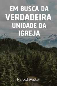 Em Busca Da Verdadeira Unidade Da Igreja