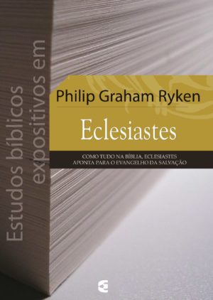 Estudos bíblicos expositivos em Eclesiastes - Philip Graham Ryken