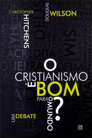 O cristianismo é bom para o mundo? - Christopher Hitchens e Douglas Wilson