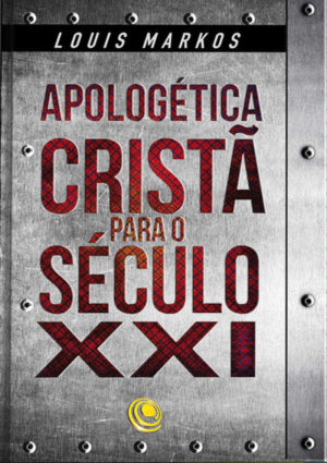 Apologética Cristã para o século XXI - Louis Markos