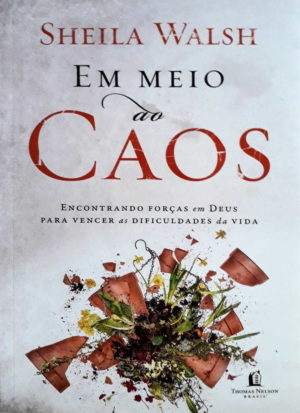 Em meio ao Caos - Sheila Walsh