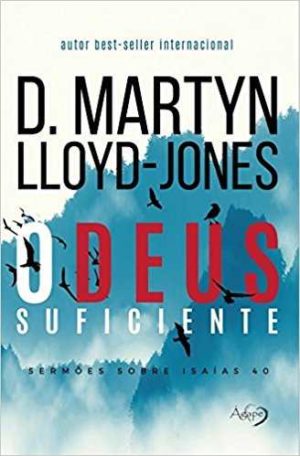 O Deus Suficiente - D. Martyn Lloyd-Jones