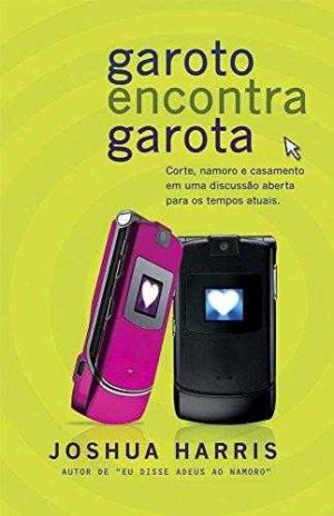 Garoto encontra Garota - Joshua Harris