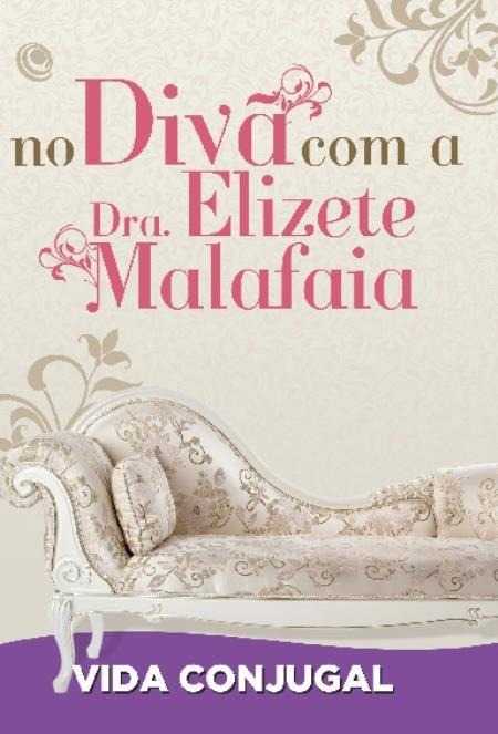 No Divã Com A Dra. Elizete Malafaia – Vida Conjugal