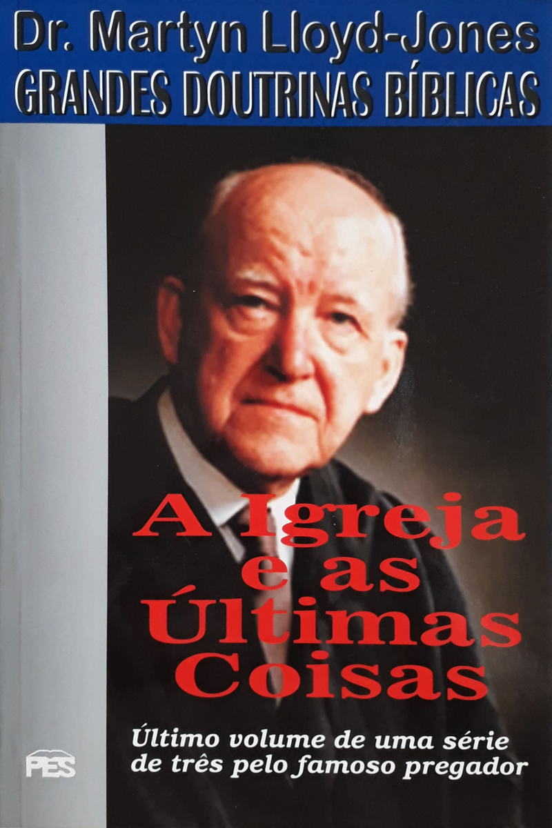 Grandes Doutrinas Bíblicas – A Igreja E As Últimas Coisas – Vol. 3