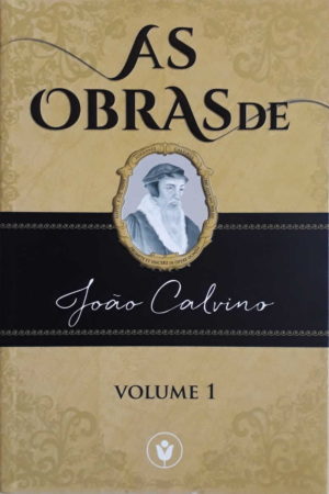 As Obras de João Calvino volume 1