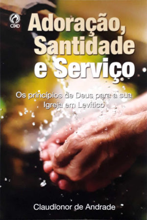 Adoração santidade e serviço - Claudionor de Andrade