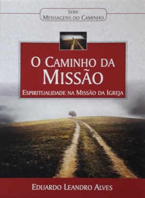 O caminho da missão - Eduardo Leandro Alves