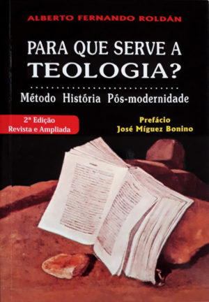 Para que serve a teologia? - Alberto Fernando Roldán