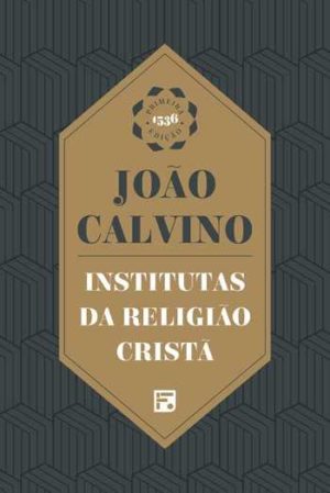 institutas da religião cristã - João Calvino