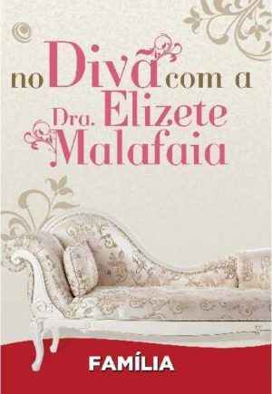 FAMÍLIA - No Divã com a Dra. Elizete Malafaia