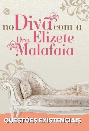 QUESTÕES EXISTENCIAIS - No Divã com a Dra. Elizete Malafaia