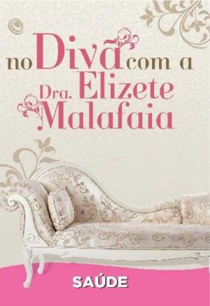 SAÚDE - No Divã com a Dra. Elizete Malafaia