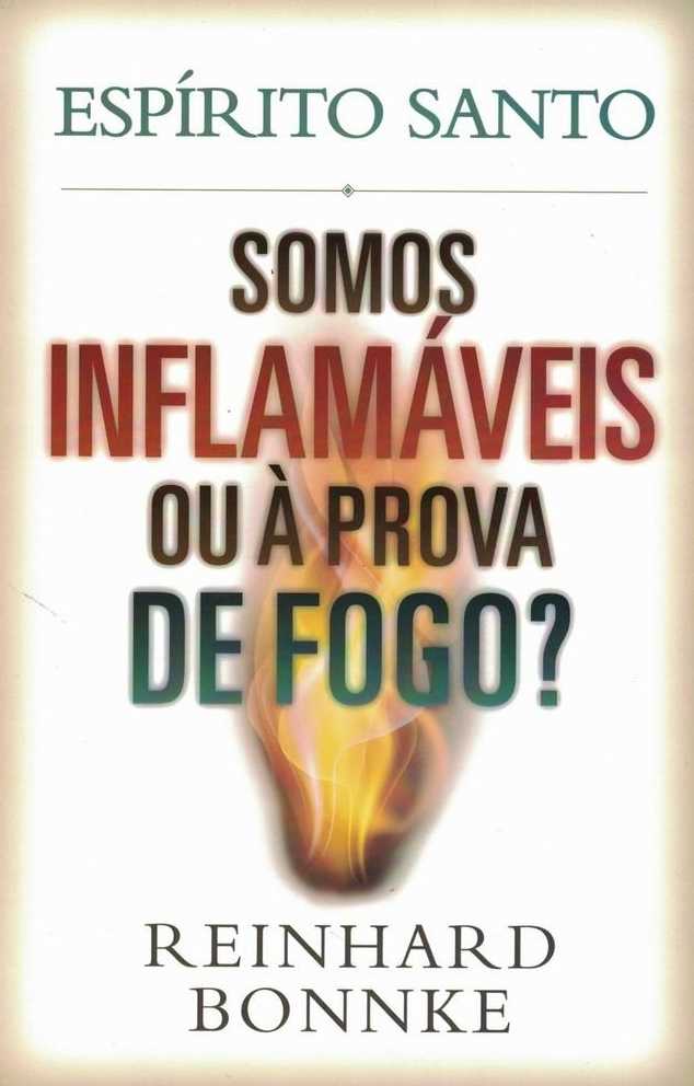 Espirito Santo Somos Inflamaveis Ou A Prova De Fogo Reinhard Bonnke