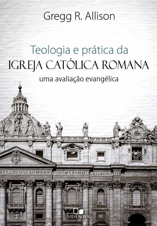 Teologia E Prática Da Igreja Católica Romana