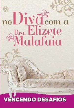 VENCENDO DESAFIOS - No Divã com a Dra. Elizete Malafaia