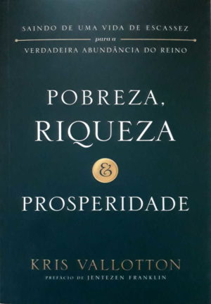 Pobreza, riqueza e prosperidade - Kris Vallotton