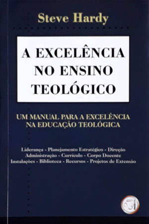 A excelência no ensino teológico - Steve Hardy