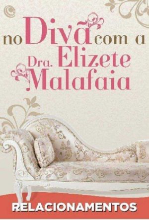 RELACIONAMENTOS - No Divã com a Dra. Elizete Malafaia