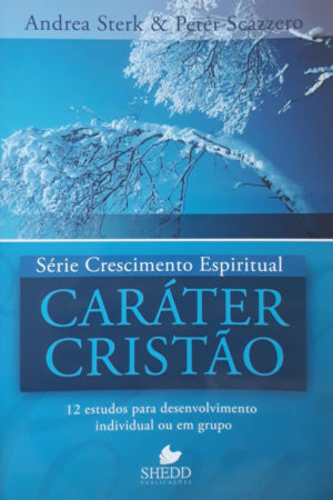 Caráter Cristão - série cristianismo espiritual - Andrea Sterk