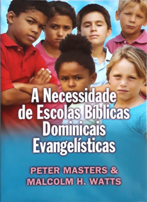 A necessidade de escolas bíblicas dominicais evangelísticas - Peter Masters
