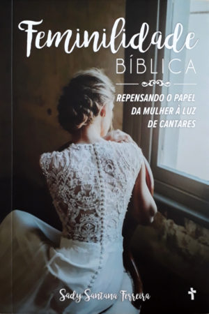 Feminilidade Bíblia - Sady Santana Ferreira