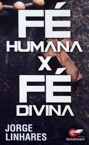 Fé humana x Fé divina - Jorge Linhares