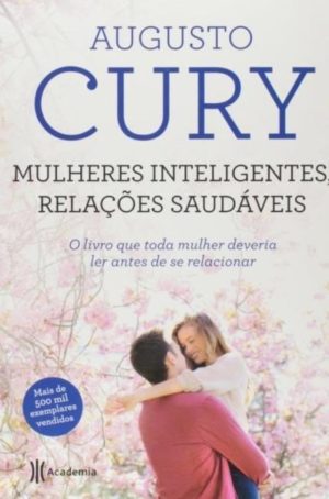 Mulheres Inteligentes, Relaçoes Saudáveis - Augusto Cury