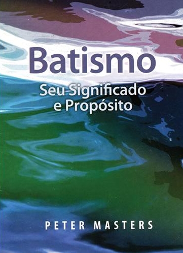 Batismo – Seu Significado E Propósito
