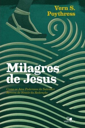 Milagres de Jesus - Vern S. Poythress