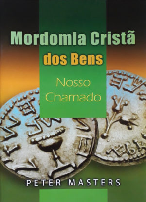 Mordomia Cristã dos bens - nosso chamado - Peter Masters