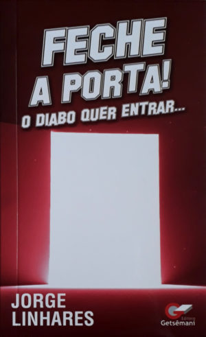 Feche a porta! O diabo quer entrar - Jorge Linhares