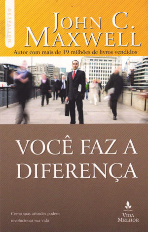 Você faz a diferença - John C. Maxwell