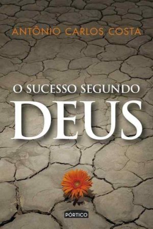 O sucesso segundo Deus - Antonio carlos costa