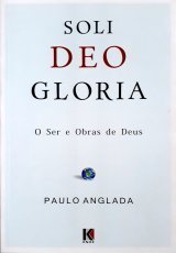 Soli Deo Gloria – O Ser E Obras De Deus