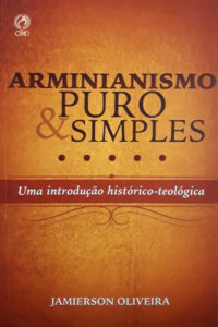 Arminianismo puro e simples - Jamierson Oliveira
