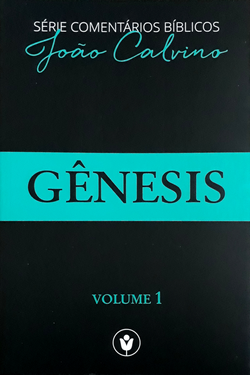 Série Comentários Bíblicos João Calvino – Gênesis Vol.1