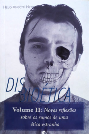 Disbioética Volume II: Novas Reflexões sobre os rumos de uma ética estranha - Hélio Angotti Neto