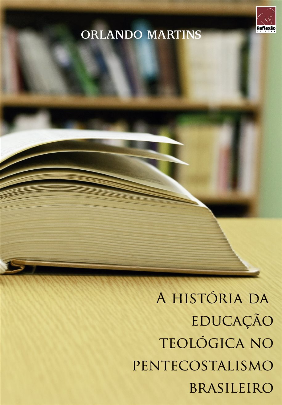 A História Da Educação Teológica No Pentecostalismo Brasileiro