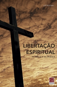 Libertação Espiritual – Na Bíblia E Na Prática