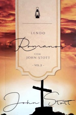 Lendo Romanos Com John Stott – Vol.2