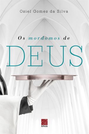 Os mordomos de Deus - Osiel Gomes da Silva