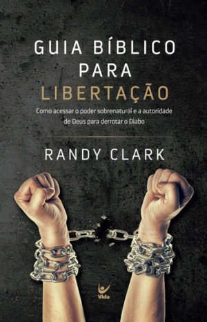 Guia bíblico para libertação - Randy Clark