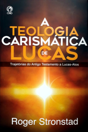 A teologia carismática de Lucas - Roger Stonstad