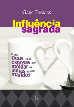 Influência sagrada - Gary Thomas