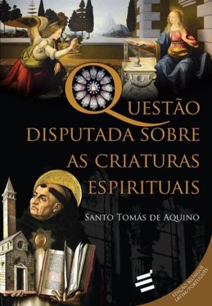 Questões disputadas sobre as criaturas espirituais - Santo Tomás de Aquino