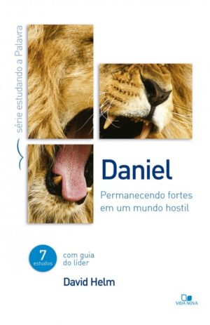 Série estudando a Palavra – Daniel - David Helm